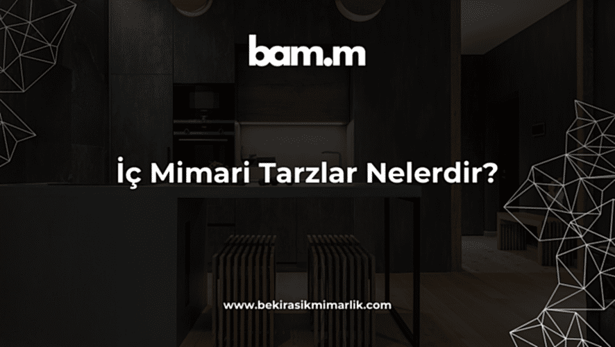 İç Mimari Tarzlar Nelerdir - bekirasik
